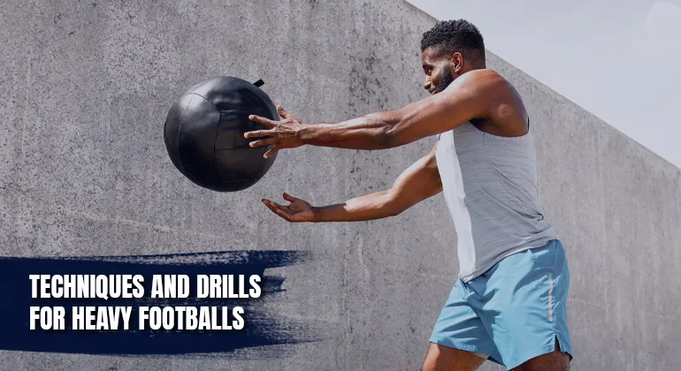 Techniques and Drills for Heavy Footballs